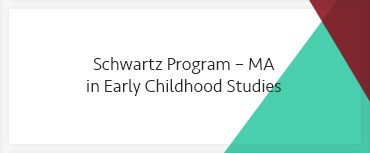Schwartz Program – MA in Early Childhood Studies
